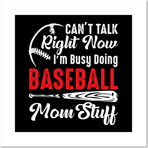 I Can't Talk Right Now I'm Busy Doing Baseball Mom Stuff Wall Art by Jenna Lyannion